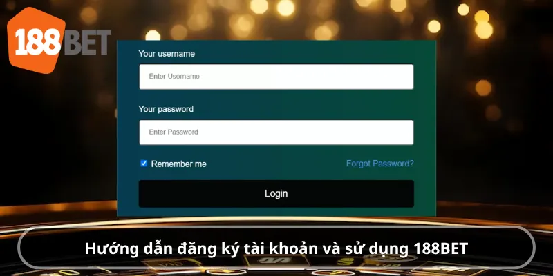 Hướng dẫn đăng ký tài khoản và sử dụng 188BET