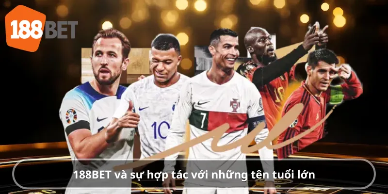 188BET và sự hợp tác với những tên tuổi lớn