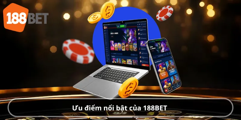 Ưu điểm nổi bật của 188BET 